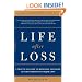 Life After Loss: A Practical Guide to Renewing Your Life After Experiencing Major Loss