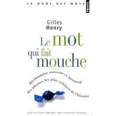Le mot qui fait mouche : Dictionnaire amusant et instructif des phrases les plus c�l�bres de l'histoire