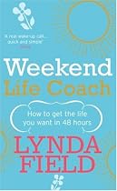 Weekend Life Coach: How to Get the Life You Want in 48 Hours
