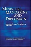 Ministers, Mandarins and Diplomats: Australian Foreign Policy Making, 1941-1969