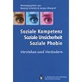 Soziale Kompetenz, Soziale Unsicherheit, Soziale Phobie. Verstehen und Ver�ndern.