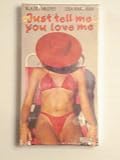 Just Tell Me You Love Me [VHS]