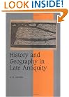 History and Geography in Late Antiquity (Cambridge Studies in Medieval Life and Thought: Fourth Series)