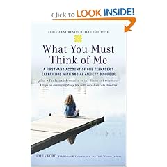 What You Must Think of Me: A Firsthand Account of One Teenager's Experience with Social Anxiety Disorder (Adolescent Mental Health Initiative)