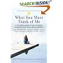 What You Must Think of Me: A Firsthand Account of One Teenager's Experience with Social Anxiety Disorder (Adolescent Mental Health Initiative)