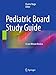 Pediatric Board Study Guide: A Last Minute Review