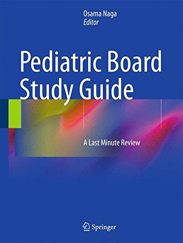 Pediatric Board Study Guide: A Last Minute Review (Naga, Pediatric Board Study Guide)From Springer Pediatric Board Study Guide: A Last Minute Review (Naga, Pediatric Board Study Guide)From Springer