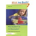 Was blubbert da im Wasserglas?: Kinder entdecken Naturph�nomene: Kinder entdecken Naturph�nomene. Bildungsarbeit praktisch