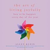 The Art of Living Joyfully: How to Be Happier Every Day of the Year | [Allen Klein]