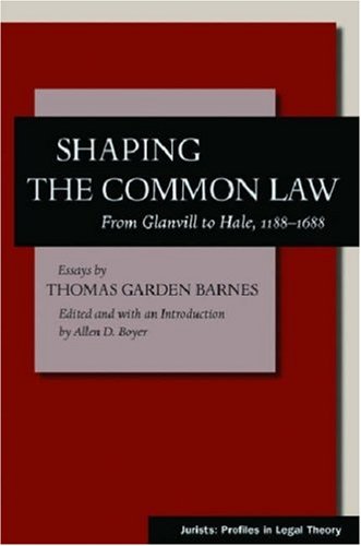 Shaping the Common Law: From Glanvill to Hale, 1188-1688 (Jurists: Profiles in Legal Theory)