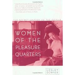 Women of the Pleasure Quarters: The Secret History of the Geisha