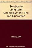 A solution to long-term unemployment : the job guarantee