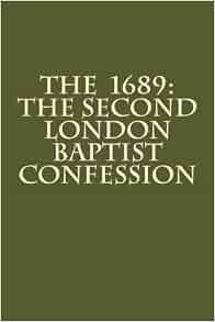 The 1689: The Second London Baptist Confession: Rev. William Kiffin ...