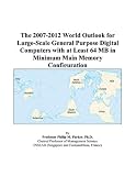 Review ICON Group International, Inc.  / The 2007-2012 World Outlook for Large-Scale General Purpose Digital Computers with at Least 64 MB in Minimum Main Memory Configuration