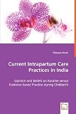 Current Intrapartum Care Practices in India: Opinion and Beliefs on Routine versus Evidence based Practice during Childbirth