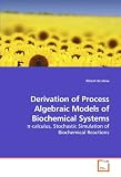Derivation of Process Algebraic Models of Biochemical Systems: pi-calculus, Stochastic Simulation of Biochemical Reactions