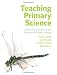 Teaching Primary Science: Promoting Enjoyment and Developing Understanding