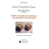 Dans l'�motion d'une borderline (�tat limite) : Guide � l'usage des praticiens, des patients et des famillespar Alain Tortosa