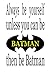 Always be Batman vinyl decal wall decals 18x11 inches