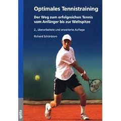 Optimales Tennistraining: Der Weg zum erfolgreichen Tennis vom Anf�nger bis zur Weltspitze