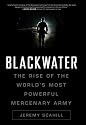 Blackwater: The Rise of the World's Most Powerful Mercenary Army