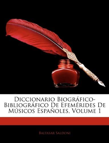 Diccionario Biogrfico-Bibliogrfico de Efemrides de Msicos Espaoles, Volume 1 (Spanish Edition)