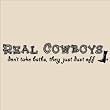 Real Cowboys don't take baths, they just dust off 5.5x28 vinyl lettering wall decal art home decor