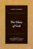 The Glory of God (Theology in Community)
