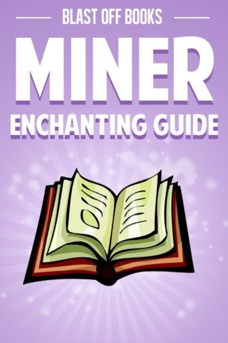 Miner Enchanting Guide: The Unofficial Collection of Spells and Enchantments