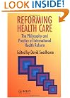 Reforming Health Care: The Philosophy and Practice of International Health Reform