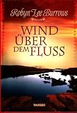 Wind &uuml;ber dem Fluss - Robyn Lee Burrows