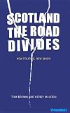 Scotland: The Road Divides: New Politics, New Union