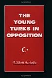The Young Turks in Opposition (Studies in Middle Eastern History)