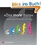 One more thing - Apples Erfolgsgeschichte vom Apple I bis zum iPad (Apple Gadgets und OS)