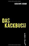 Das Kackbuch: Nicht alles im Leben ist wirklich ""Kacke"" - aber vieles!