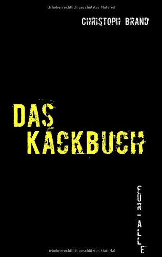 Books on Demand Das Kackbuch: Nicht alles im Leben ist wirklich "Kacke" - aber vieles!