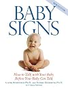 Baby Signs: How to Talk with Your Baby Before Your Baby Can Talk [BABY SIGNS REV/E]