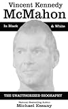 Vince McMahon: The Unauthorized Biography of the WWE Chairman