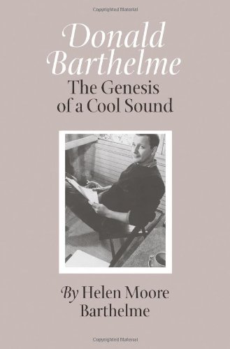 Donald Barthelme: The Genesis of a Cool Sound (Tarleton State University Southwestern Studies in the Humanities)