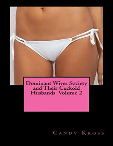 Dominant Wives Society and Their Cuckold Husbands Volume 2