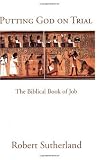 Putting God on Trial: The Biblical Book of Job