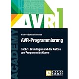 AVR-Programmierung 1: Grundlagen und der Aufbau von Programmstrukturen: BD 1von "Manfred Schwabl-Schmidt"