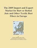 The 2009 Import and Export Market for Raw or Retted Jute and Other Textile Bast Fibers in Europe