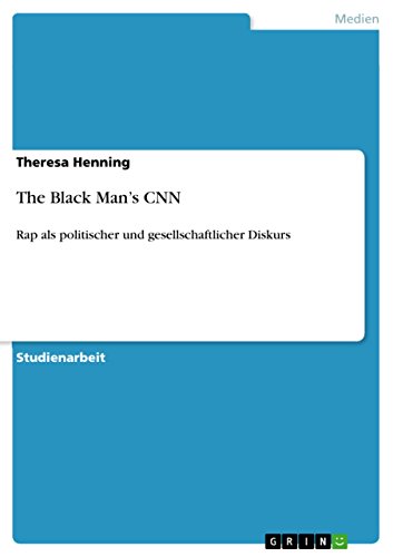 The Black Man's CNN: Rap als politischer und gesellschaftlicher Diskurs (German Edition)