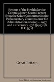 Reports of the Health Service Commissioner : second report from the Select Committee on the Parliamentary Commissioner for Administration, session 1977-78, together with the proceedings of the Committ