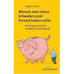 Warum man einen Schwaben zum Freund haben sollte: Streifz�ge durch die schw�bische Mentalit�t