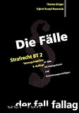 Die F�lle. Strafrecht BT 2. Verm�gensdelikte: 57  F�lle mit L�sungsskizzen und Formulierungsvorschl�gen