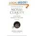 Moral Clarity: A Guide for Grown-Up Idealists (Revised Edition)