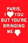 Paris, I Love You But You're Bringing Me Down