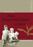 Wenn Bauernt�chter erz�hlen: Wie Frauen ihre Kindheit auf dem Land erlebten. Gro�druck - 